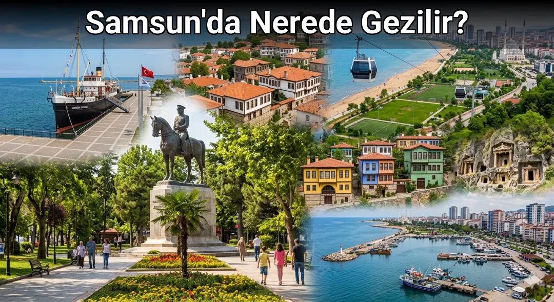 Samsun'da Nerede Gezilir?